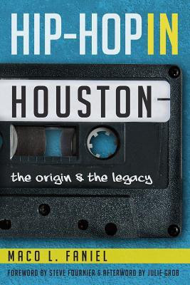 Hip Hop in Houston: The Origin and the Legacy(English, Paperback, Steve Fournier, Maco L. Faniel, Julie Grob)