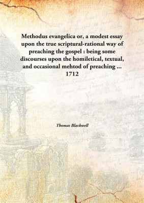 Methodus evangelica or, a modest essay upon the true scriptural-rational way of preaching the gospel : being some discourses upon the homiletical, textual, and occasional mehtod of preaching ...(English, Hardcover, Thomas Blackwell)