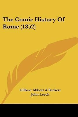 The Comic History Of Rome (1852)(English, Paperback, Beckett Gilbert Abbott a)