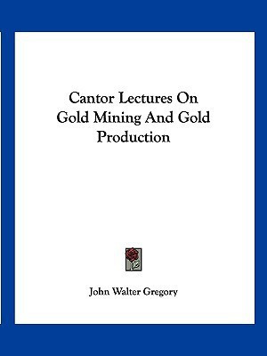 Cantor Lectures On Gold Mining And Gold Production(English, Paperback, Gregory John Walter)