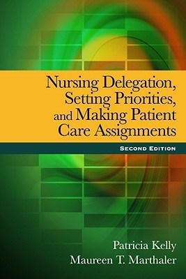 Nursing Delegation, Setting Priorities, and Making Patient Care Assignments 2nd Revised edition Edition(English, Paperback, Patricia Kelly, Maureen T. Marthaler)