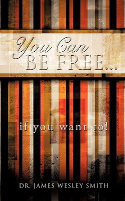 YOU CAN BE FREE...if you want to!(English, Paperback, Smith James Wesley)