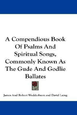A Compendious Book Of Psalms And Spiritual Songs, Commonly Known As The Gude And Godlie Ballates(English, Paperback, unknown)