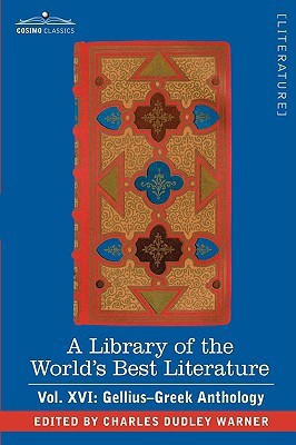 A Library of the World's Best Literature - Ancient and Modern - Vol. XVI (Forty-Five Volumes); Gellius-Greek Anthology(English, Hardcover, Warner Charles Dudley)