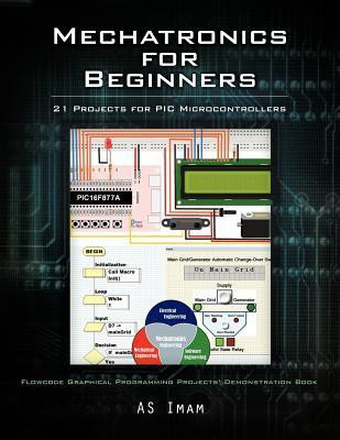 Mechatronics for Beginners  - 21 Projects for PIC Microcontrollers(English, Paperback, Imam As)