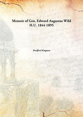 Memoir of Gen. Edward Augustus Wild H.U. 1844 1895(English, Paperback, Bradford Kingman)