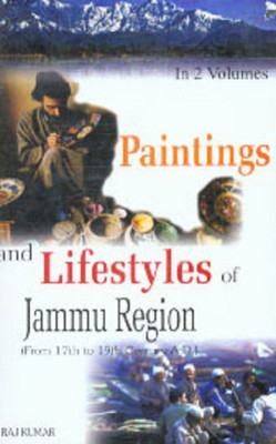 Paintings And Lifestyles In Jammu Region (From 17Th To 19Th Century A.D.), 1st Vol.(English, Hardcover, Raj Kumar)