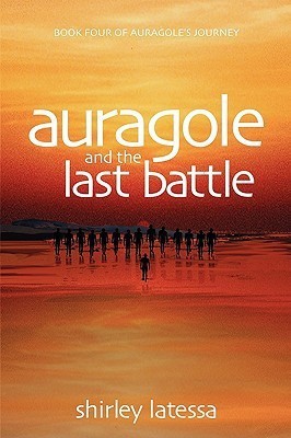 Auragole and the Last Battle (Book 4)(English, Paperback, Latessa Shirley)