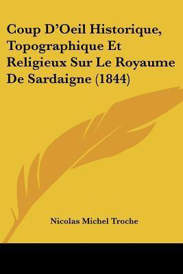 Coup D'Oeil Historique, Topographique Et Religieux Sur Le Royaume De Sardaigne (1844)(French, Paperback, Troche Nicolas Michel)