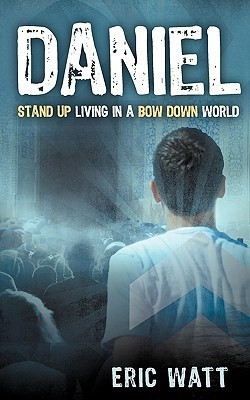 Daniel Stand Up Living in a Bow Down World(English, Paperback, Watt Eric)