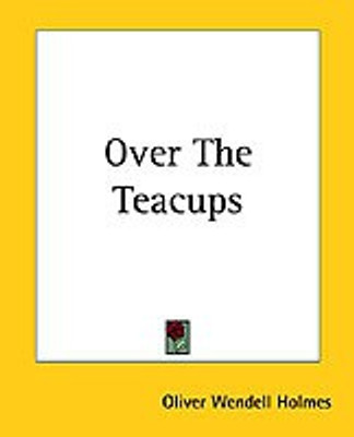 Over The Teacups(English, Paperback, Holmes Oliver Wendell)