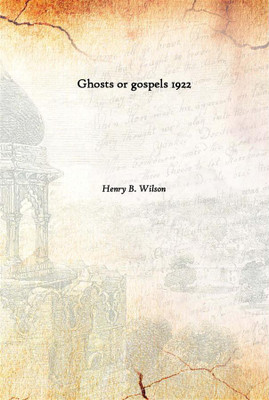 Ghosts Or Gospels 1922(English, Paperback, Henry B. Wilson)
