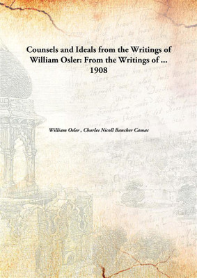 Counsels and Ideals from the Writings of William Osler: From the Writings of ...(English, Hardcover, William Osler , Charles Nicoll Bancker Camac)