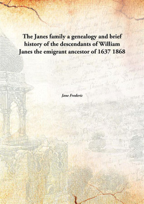 The Janes Familya Genealogy And Brief History Of The Descendants Of William Janes The Emigrant Ancestor Of 1637 1868(English, Paperback, Jane Frederic)