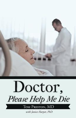 Doctor, Please Help Me Die(English, Paperback, Preston Tom MD)