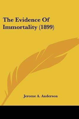 The Evidence Of Immortality (1899)(English, Paperback, Anderson Jerome A)