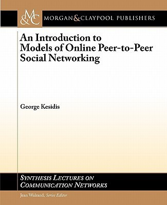 An Introduction to Models of Online Peer-to-Peer Social Networking(English, Paperback, Kesidis George)