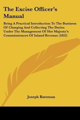 The Excise Officer's Manual(English, Paperback, Bateman Joseph)