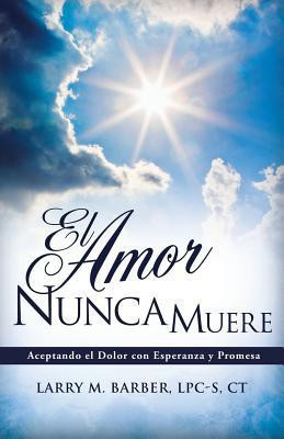 El Amor Nunca Muere(English, Paperback, Barber Lpc-S Ct Larry M)