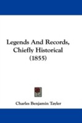 Legends And Records, Chiefly Historical (1855)(English, Paperback, Tayler Charles Benjamin)