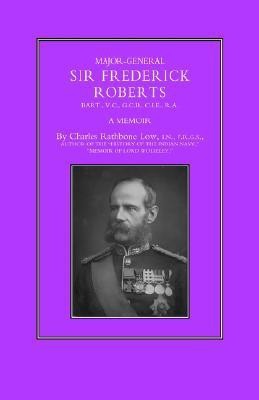 Major-General Sir Frederick S. Roberts Bart VC GCB CIE RA(English, Paperback, Low Charles Rathbone)