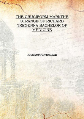 The Cruciform Markthe Strange Of Richard Tregenna Bachelor Of Medicine(English, Hardcover, Riccardo Stephens)