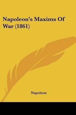 Napoleon's Maxims Of War (1861)(English, Paperback, Napoleon)