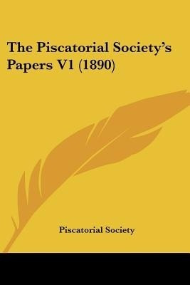 The Piscatorial Society's Papers V1 (1890)(English, Paperback, Piscatorial Society)