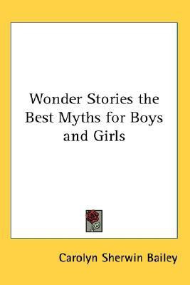 Wonder Stories the Best Myths for Boys and Girls(English, Paperback, Bailey Carolyn Sherwin)