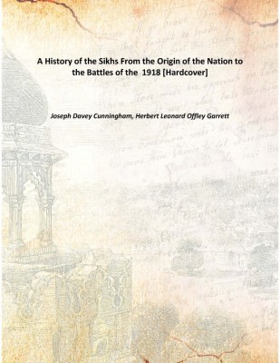 A History of the Sikhs From the Origin of the Nation to the Battles of the 1918 [Hardcover](English, Hardcover, Joseph Davey Cunningham, Herbert Leonard Offley Garrett)