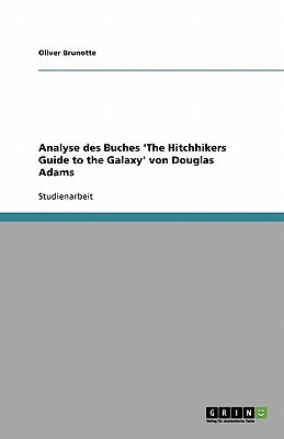 Analyse des Buches 'The Hitchhikers Guide to the Galaxy' von Douglas Adams(German, Paperback, Brunotte Oliver)