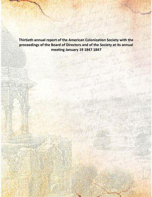 Thirtieth Annual Report Of The American Colonization Society With The Proceedings Of The Board Of Directors And Of The Society A(English, Paperback, Anonymous)