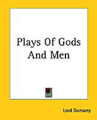 Plays Of Gods And Men(English, Paperback, Dunsany Edward Plunkett,Baron)