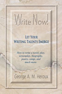Write Now! Let Your Writing Talents Emerge(English, Paperback, Heroux George A M)