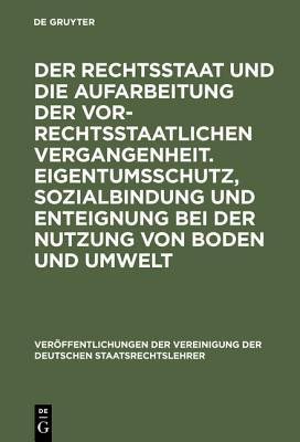 Der Rechtsstaat Und Die Aufarbeitung Der Vor-Rechtsstaatlichen Vergangenheit. Eigentumsschutz, Sozialbindung Und Enteignung Bei Der Nutzung Von Boden Und Umwelt(German, Hardcover, unknown) Der Rechtsstaat Und Die Aufarbeitung Der Vor-Rechtsstaatlichen Vergangenheit. Eigentumsschutz, Sozialbindung Und Enteignung Bei Der Nutzung Von Boden Und Umwelt(German, Hardcover, unknown)