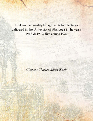 God and personality being the Gifford lectures delivered in the University of Aberdeen in the years 1918 & 1919, first course 19(English, Paperback, Clement Charles Julian Webb)