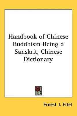 Handbook of Chinese Buddhism Being a Sanskrit, Chinese Dictionary(English, Paperback, Eitel E.J.)