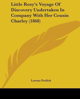 Little Rosy's Voyage Of Discovery Undertaken In Company With Her Cousin Charley (1868)(English, Paperback, unknown)