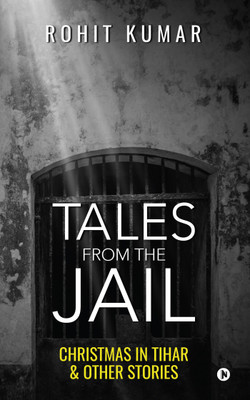 Tales from the Jail  - Christmas in Tihar & Other Stories(English, Paperback, Rohit Kumar)