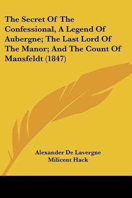 The Secret Of The Confessional, A Legend Of Aubergne; The Last Lord Of The Manor; And The Count Of Mansfeldt (1847)(English, Paperback, Lavergne Alexander De)