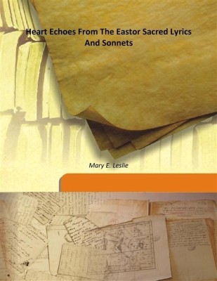 Heart Echoes From The Eastor Sacred Lyrics And Sonnets(English, Hardcover, Mary E. Leslie)