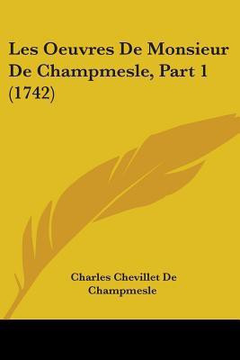Les Oeuvres De Monsieur De Champmesle, Part 1 (1742)(English, Paperback, Champmesle Charles Chevillet De)