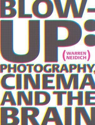 Neidich Warren - Blow-up. Photography, Cinema and the Brain(English, Paperback, Neidlich Warren)