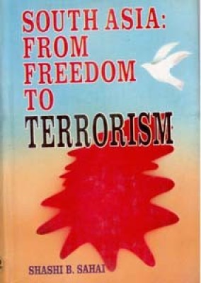 South Asia: From Freedom To Terrorism(English, Hardcover, IPS Shashi B. Sahai)