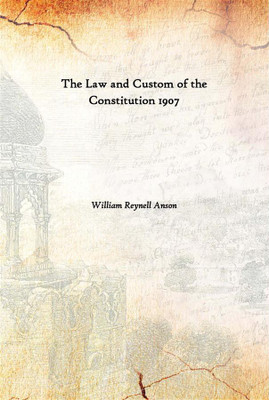 The Law And Custom Of The Constitution 1907(English, Paperback, William Reynell Anson)