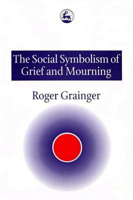 The Social Symbolism of Grief and Mourning(English, Paperback, Grainger Roger)