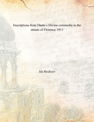 Inscriptions from Dante s Divina commedia in the streets of Florence 1913(English, Paperback, Ida Riedisser)