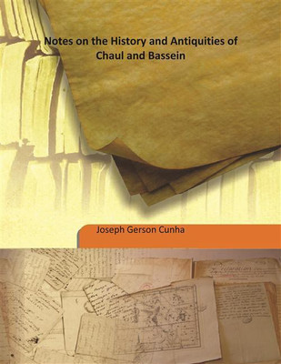 Notes On The History And Antiquities Of Chaul And Bassein(English, Hardcover, Joseph Gerson Cunha)