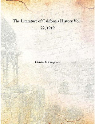 The Literature Of California History Vol:- 22, 1919 [Hardcover](English, Hardcover, Charles E. Chapman)