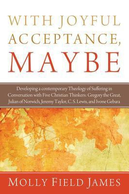 With Joyful Acceptance, Maybe(English, Paperback, James Molly Field)